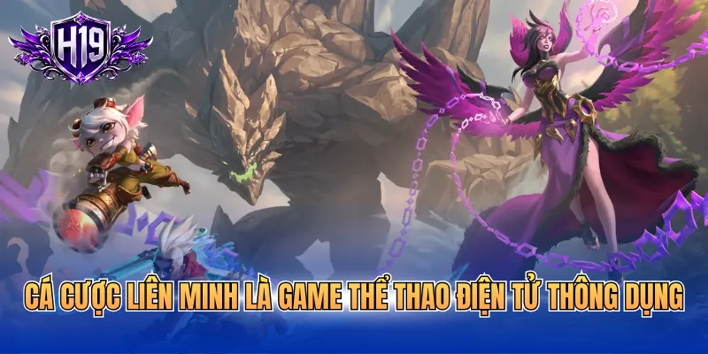 Cá cược Liên Minh là game thể thao điện tử thông dụng