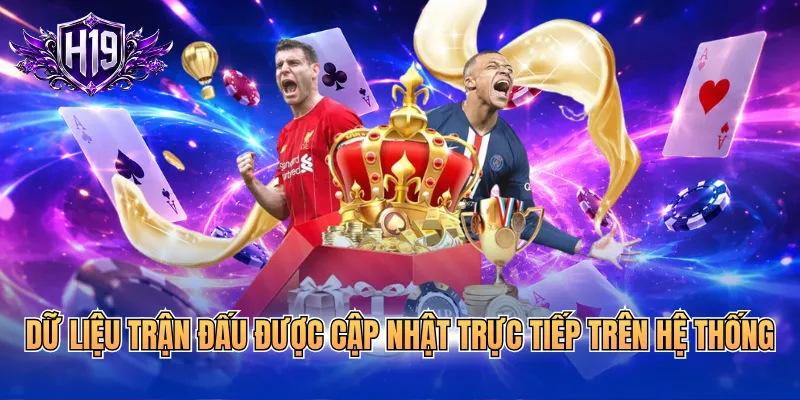 Dữ liệu trận đấu được cập nhật trực tiếp trên hệ thống
