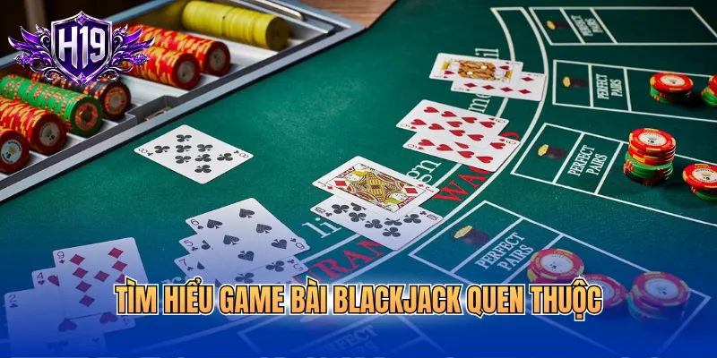 Tìm hiểu game bài Blackjack quen thuộc